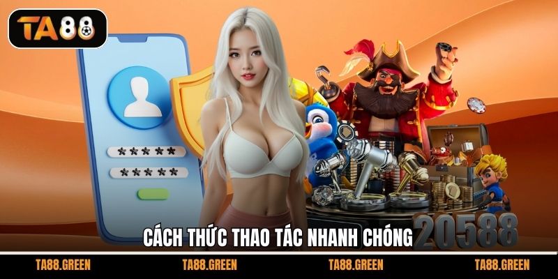 Cách thức thao tác nhanh chóng